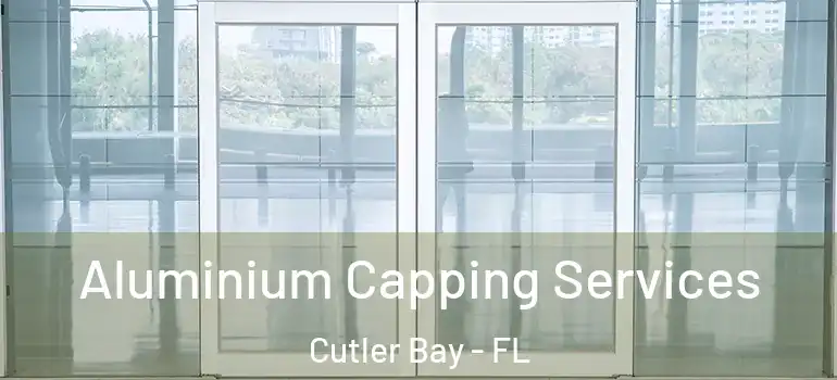  Aluminium Capping Services Cutler Bay - FL