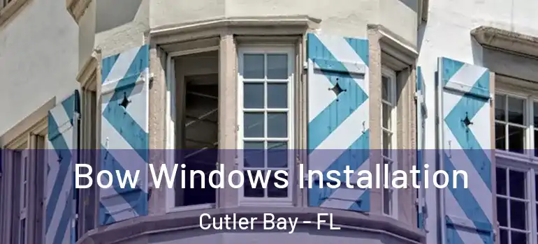  Bow Windows Installation Cutler Bay - FL