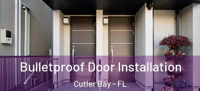  Bulletproof Door Installation Cutler Bay - FL