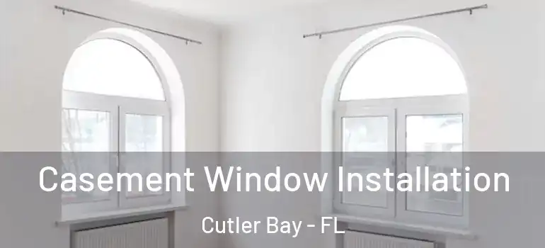  Casement Window Installation Cutler Bay - FL