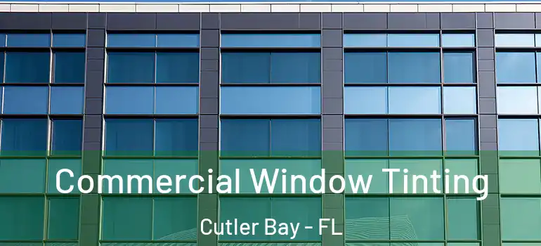  Commercial Window Tinting Cutler Bay - FL