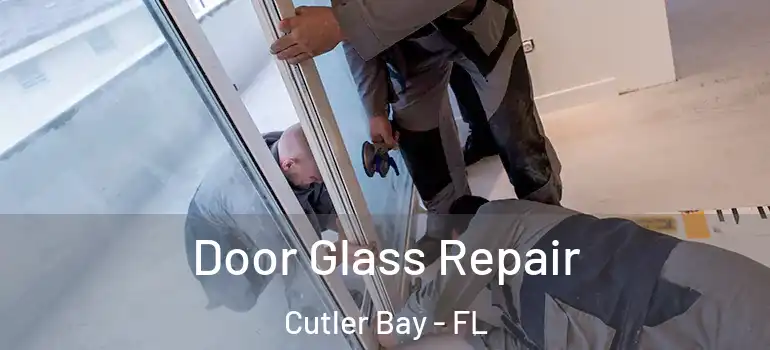  Door Glass Repair Cutler Bay - FL