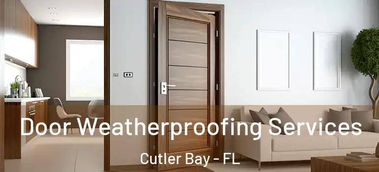  Door Weatherproofing Services Cutler Bay - FL