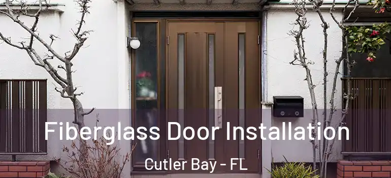  Fiberglass Door Installation Cutler Bay - FL