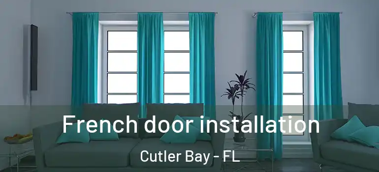  French door installation Cutler Bay - FL