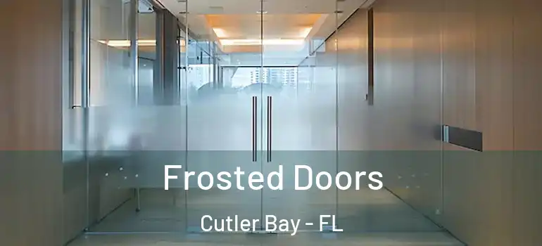  Frosted Doors Cutler Bay - FL