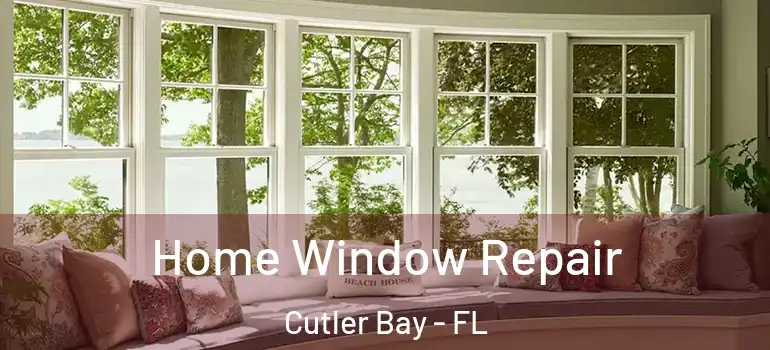  Home Window Repair Cutler Bay - FL