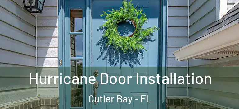  Hurricane Door Installation Cutler Bay - FL