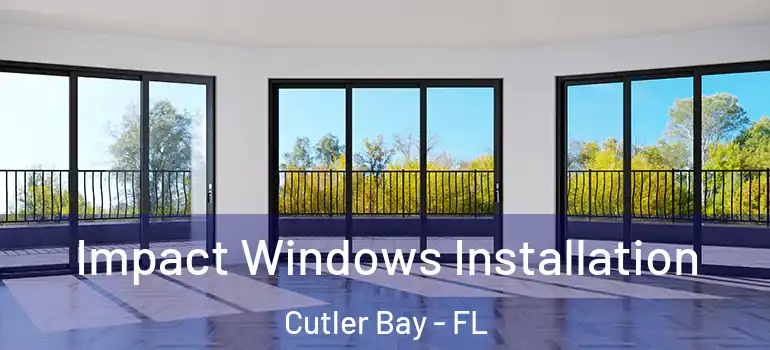  Impact Windows Installation Cutler Bay - FL