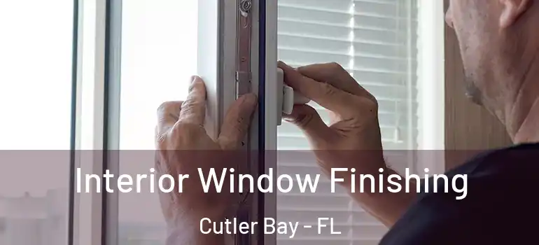  Interior Window Finishing Cutler Bay - FL