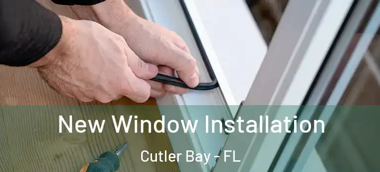  New Window Installation Cutler Bay - FL