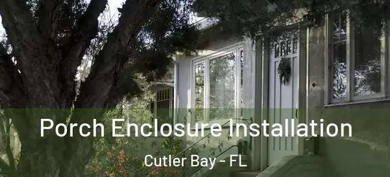  Porch Enclosure Installation Cutler Bay - FL