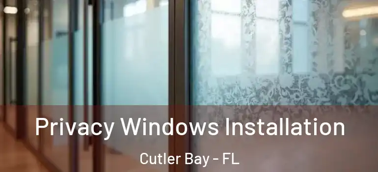  Privacy Windows Installation Cutler Bay - FL