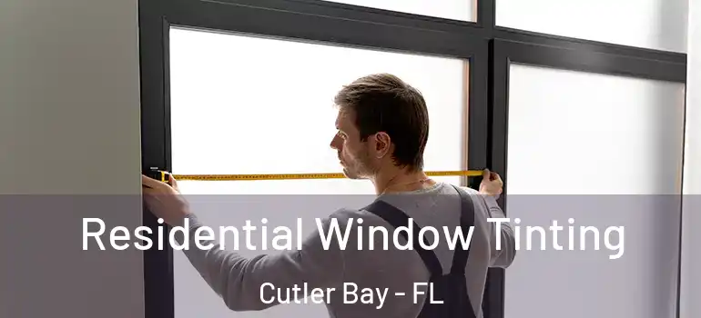  Residential Window Tinting Cutler Bay - FL