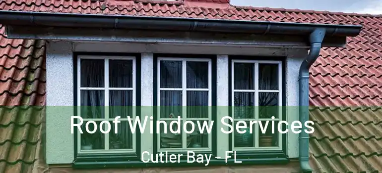  Roof Window Services Cutler Bay - FL