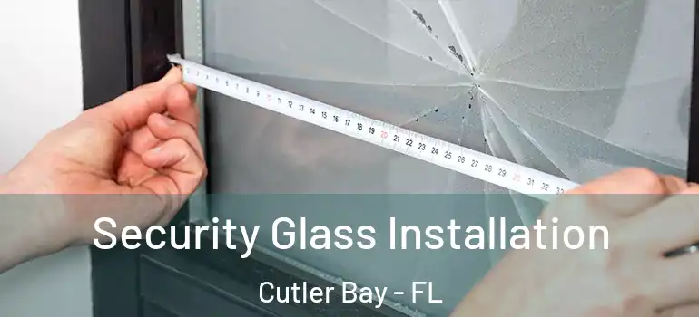  Security Glass Installation Cutler Bay - FL