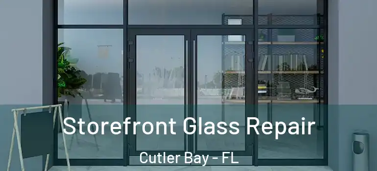  Storefront Glass Repair Cutler Bay - FL
