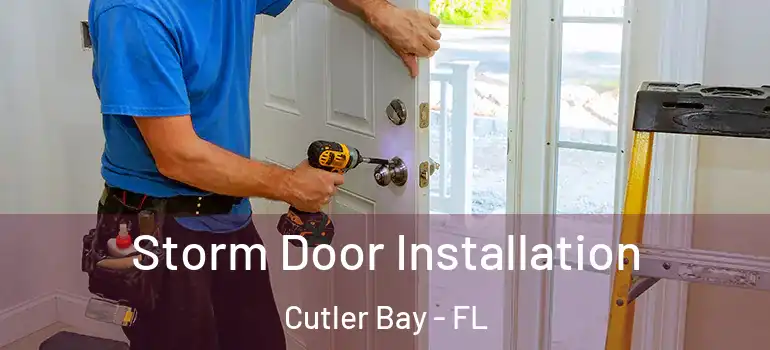  Storm Door Installation Cutler Bay - FL