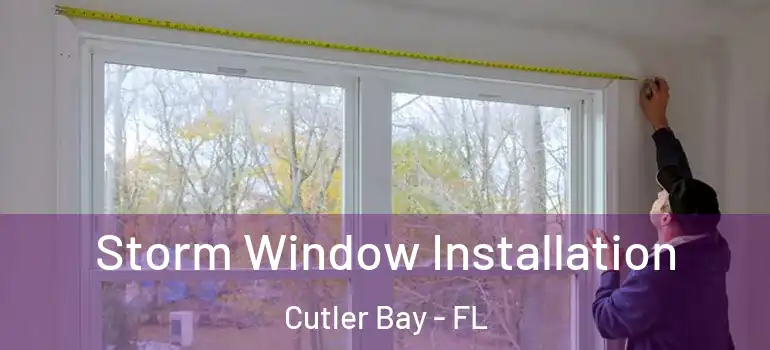  Storm Window Installation Cutler Bay - FL