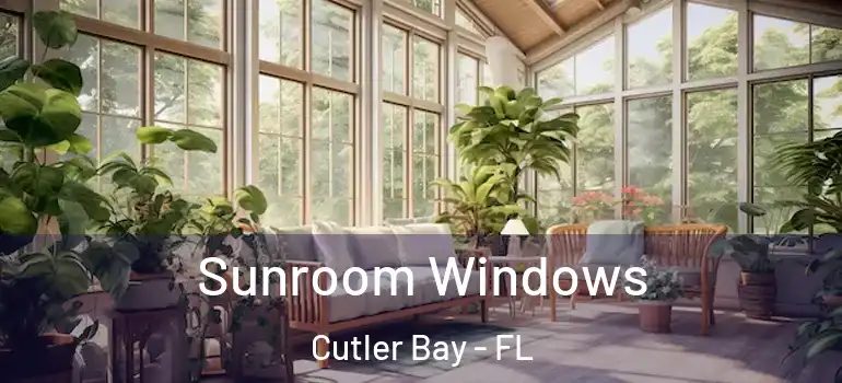  Sunroom Windows Cutler Bay - FL