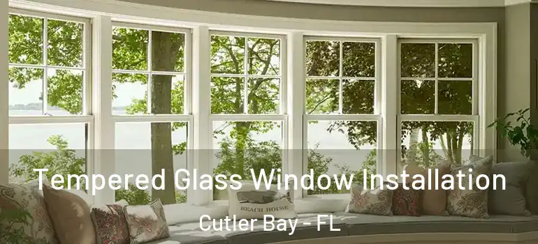  Tempered Glass Window Installation Cutler Bay - FL