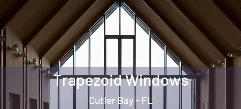  Trapezoid Windows Cutler Bay - FL