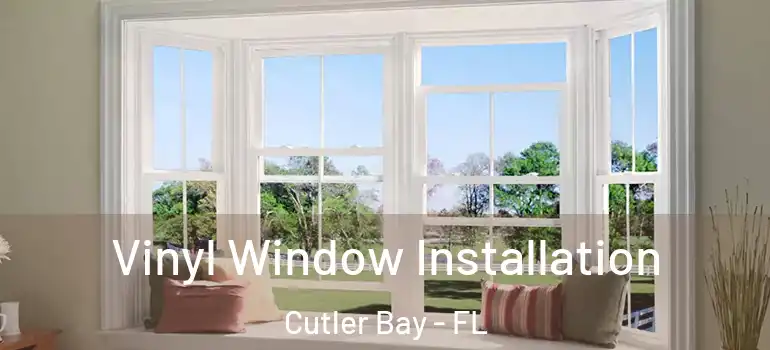  Vinyl Window Installation Cutler Bay - FL