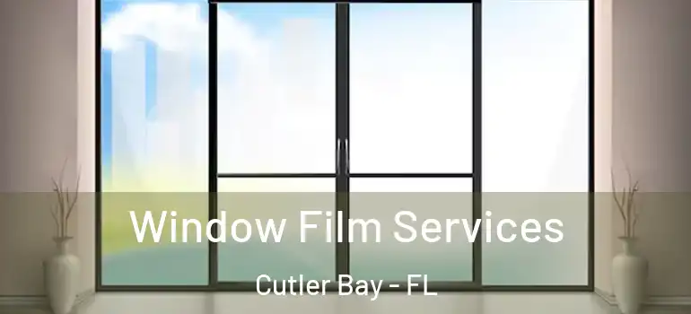  Window Film Services Cutler Bay - FL