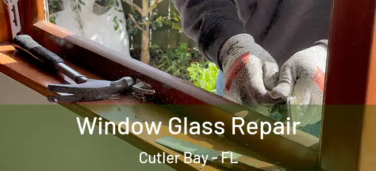  Window Glass Repair Cutler Bay - FL