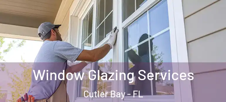  Window Glazing Services Cutler Bay - FL