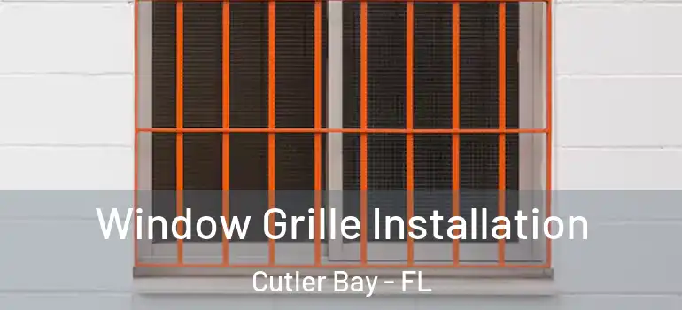  Window Grille Installation Cutler Bay - FL