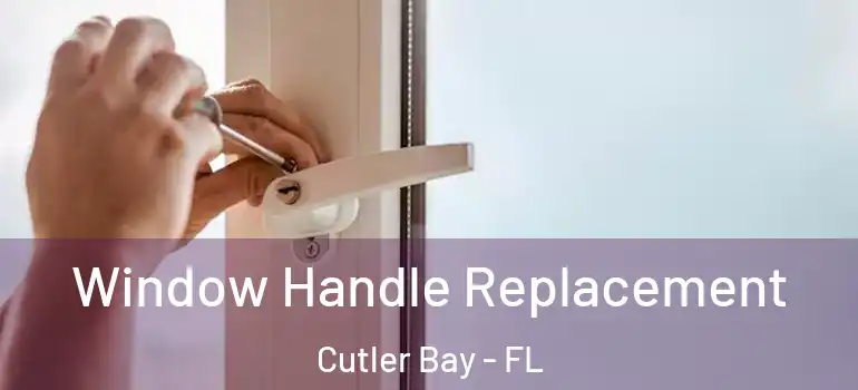  Window Handle Replacement Cutler Bay - FL