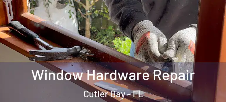  Window Hardware Repair Cutler Bay - FL