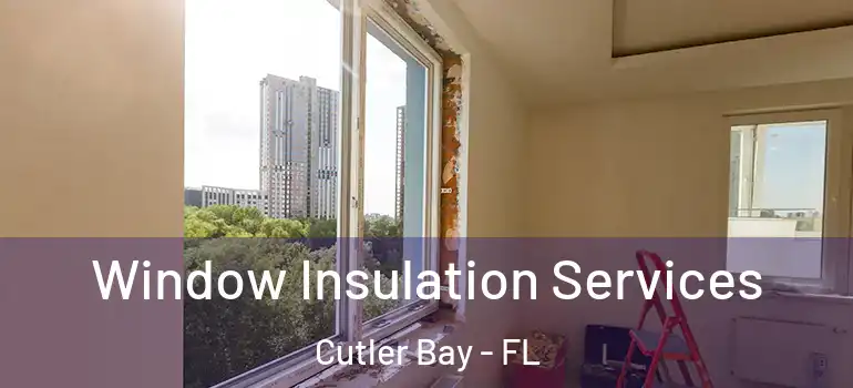  Window Insulation Services Cutler Bay - FL