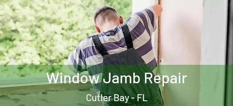  Window Jamb Repair Cutler Bay - FL