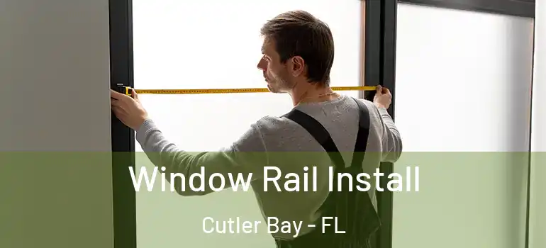  Window Rail Install Cutler Bay - FL