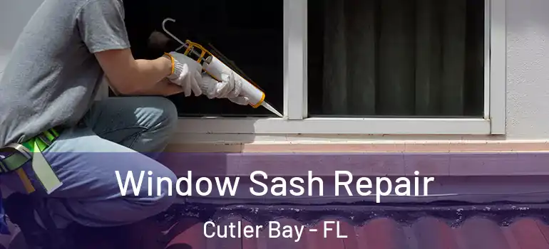 Window Sash Repair Cutler Bay - FL