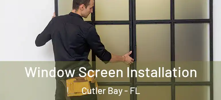  Window Screen Installation Cutler Bay - FL